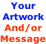Your Artwork And/or Message